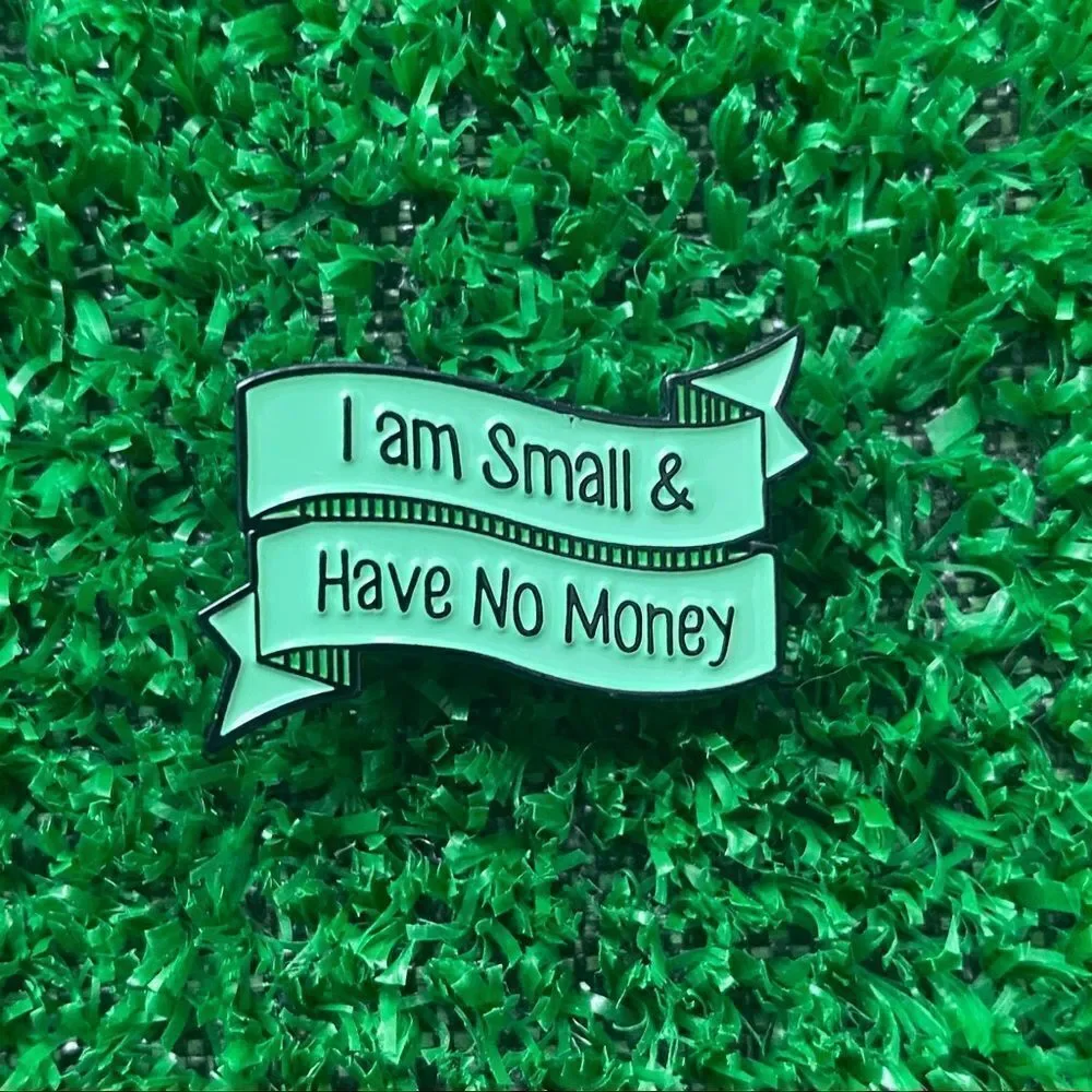 Small and No Money Enamel Pin/ Brooch Lapel